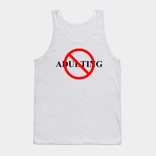 No Adulting (Black Text) Tank Top by tsterling